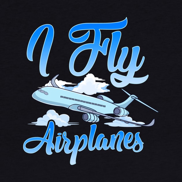 I Fly Airplanes Pilot Plane Piloting License by theperfectpresents